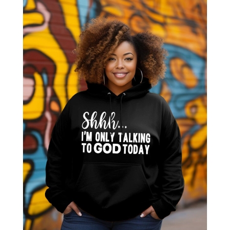 Shhh...I'm only talking to God Today